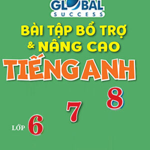 Bai tap bo tro va nang cao Tieng Anh GLOBAL lop 6 7 8