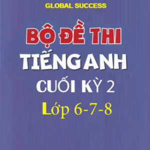 de thi cuoi ky 2 global success 6 7 8 co nghe