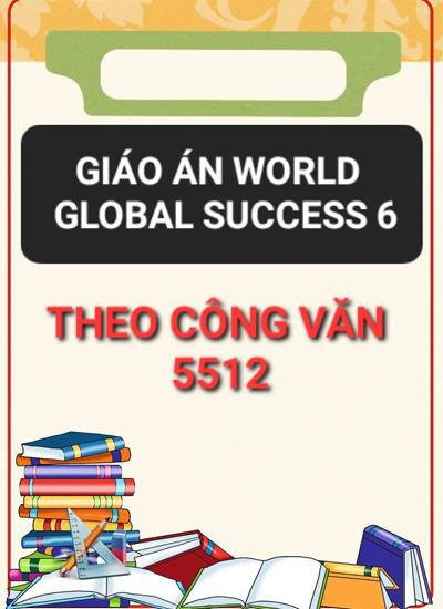 giao an Word theo Cong Van 5512 sach GLOBAL SUCCESS 6