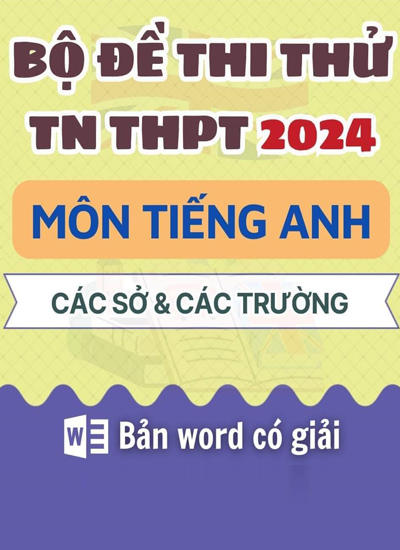 Tong hop bo de thi thu 12 mon Anh 2024 cua cac diem truong chuyen