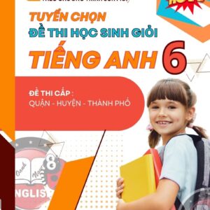 Tuyển Chọn Đề Thi Học Sinh Giỏi Tiếng Anh 6