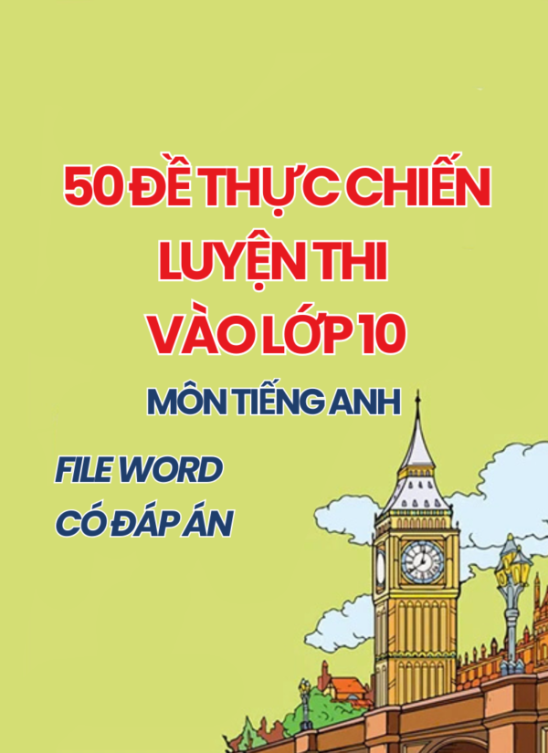 50 Đề Thực Chiến Luyện Thi Vào Lớp 10 Môn Tiếng Anh